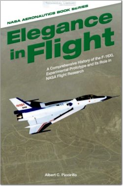 A. C. Piccirillo - Elegance in Flight; A Comprehensive History of the F-16XL Experimental Prototype and its Role in NASA Flight Research - 2014