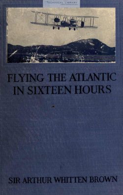 A. W. Brown - Flying the Atlantic in Sixteen Hours - 1920-1